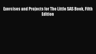 Read Exercises and Projects for The Little SAS Book Fifth Edition Ebook Free