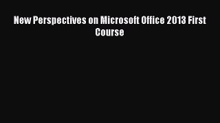 Read New Perspectives on Microsoft Office 2013 First Course Ebook Free