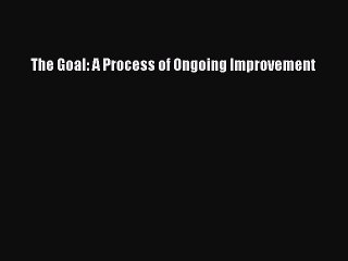 [PDF] The Goal: A Process of Ongoing Improvement [Download] Online