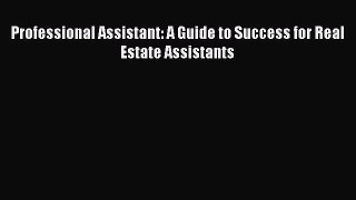 PDF Professional Assistant: A Guide to Success for Real Estate Assistants PDF Book Free