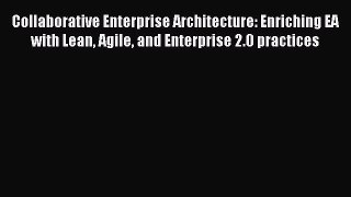 Download Collaborative Enterprise Architecture: Enriching EA with Lean Agile and Enterprise