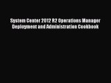 Read System Center 2012 R2 Operations Manager Deployment and Administration Cookbook Ebook