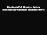 [PDF] Migrating to IPv6: A Practical Guide to Implementing IPv6 in Mobile and Fixed Networks