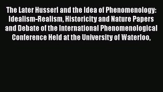 [PDF] The Later Husserl and the Idea of Phenomenology: Idealism-Realism Historicity and Nature