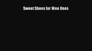 Read Sweet Shoes for Wee Ones Ebook Free