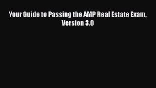 PDF Your Guide to Passing the AMP Real Estate Exam Version 3.0 Ebook