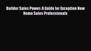 PDF Builder Sales Power: A Guide for Exception New Home Sales Professionals Ebook