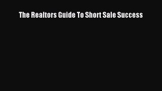 Download The Realtors Guide To Short Sale Success Read Online