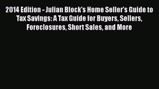 Download 2014 Edition - Julian Block's Home Seller's Guide to Tax Savings: A Tax Guide for