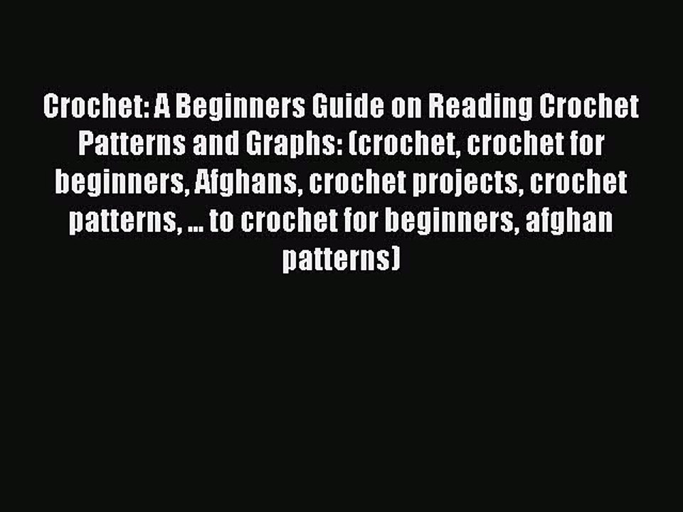 Read Crochet: A Beginners Guide on Reading Crochet Patterns and Graphs: (crochet crochet for