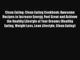 Read Clean Eating: Clean Eating Cookbook: Awesome Recipes to Increase Energy Feel Great and