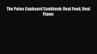 Read The Paleo Cupboard Cookbook: Real Food Real Flavor PDF Free