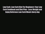 Read Low Carb: Low Carb Diet For Beginners Your Low Carb Cookbook and Diet Plan - Lose Weight