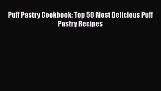 Read Puff Pastry Cookbook: Top 50 Most Delicious Puff Pastry Recipes Ebook Free