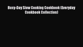 Read Busy-Day Slow Cooking Cookbook (Everyday Cookbook Collection) Ebook Online