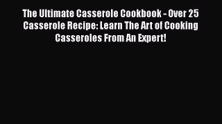 Read The Ultimate Casserole Cookbook - Over 25 Casserole Recipe: Learn The Art of Cooking Casseroles