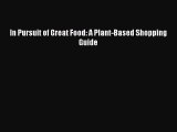Read In Pursuit of Great Food: A Plant-Based Shopping Guide Ebook Free