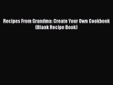 Download Recipes From Grandma: Create Your Own Cookbook (Blank Recipe Book) PDF Online