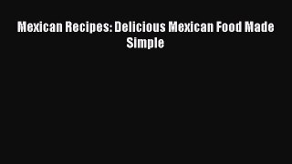 Read Mexican Recipes: Delicious Mexican Food Made Simple Ebook Online