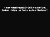 Download Slow Cooker Heaven! 150 Delicious Crockpot Recipes - Unique Low Carb to Medium C (Volume