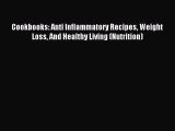 Read Cookbooks: Anti Inflammatory Recipes Weight Loss And Healthy Living (Nutrition) PDF Online