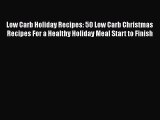 Read Low Carb Holiday Recipes: 50 Low Carb Christmas Recipes For a Healthy Holiday Meal Start