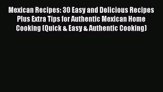 Read Mexican Recipes: 30 Easy and Delicious Recipes Plus Extra Tips for Authentic Mexican Home