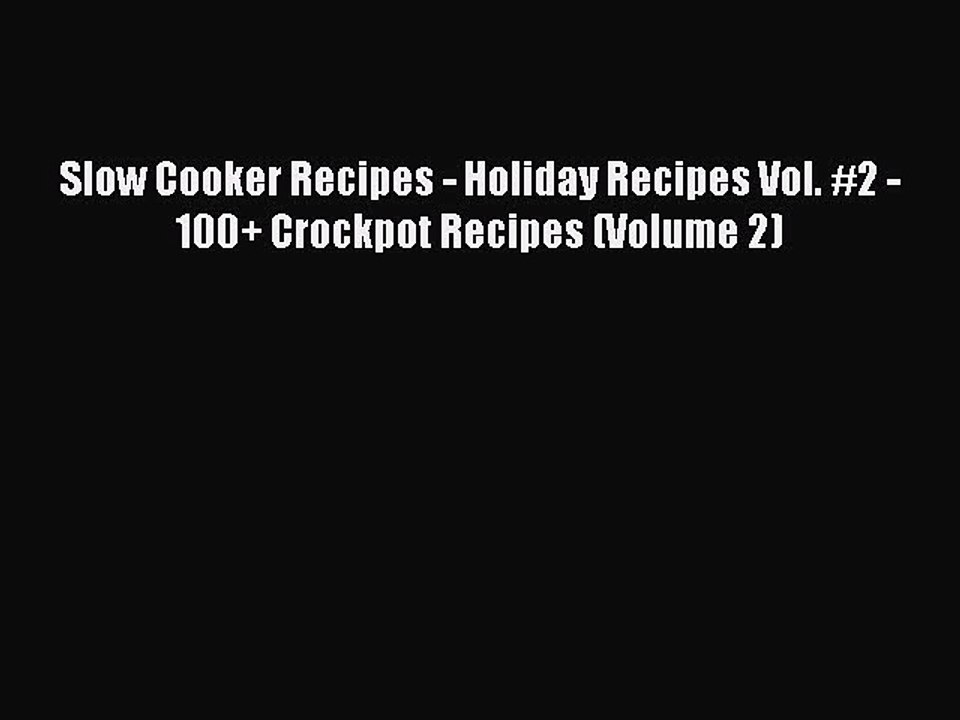 Read Slow Cooker Recipes - Holiday Recipes Vol. #2 - 100+ Crockpot Recipes (Volume 2) Ebook