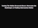 Download Taming The Online Research Beast: Overcome the Challenges of Finding Information Online