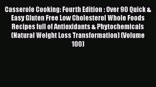 Read Casserole Cooking: Fourth Edition : Over 90 Quick & Easy Gluten Free Low Cholesterol Whole