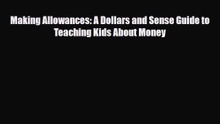 [PDF] Making Allowances: A Dollars and Sense Guide to Teaching Kids About Money [Read] Full