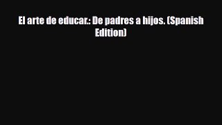 [PDF] El arte de educar.: De padres a hijos. (Spanish Edition) [Read] Full Ebook