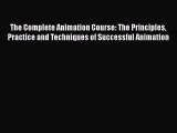Read The Complete Animation Course: The Principles Practice and Techniques of Successful Animation