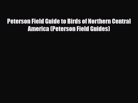 Download Peterson Field Guide to Birds of Northern Central America (Peterson Field Guides)