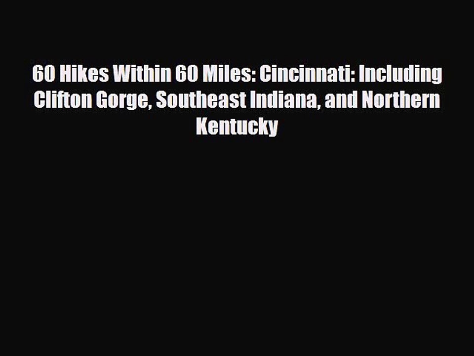 PDF 60 Hikes Within 60 Miles: Cincinnati: Including Clifton Gorge Southeast Indiana and Northern