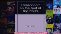 Download PDF  Trespassers on the roof of the world FULL FREE