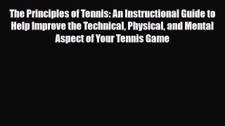 Download The Principles of Tennis: An Instructional Guide to Help Improve the Technical Physical