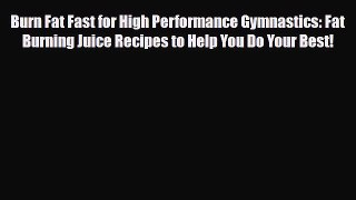 PDF Burn Fat Fast for High Performance Gymnastics: Fat Burning Juice Recipes to Help You Do