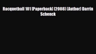 PDF Racquetball 101 [Paperback] [2008] (Author) Darrin Schenck Free Books