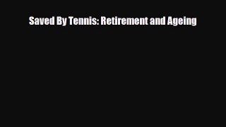 PDF Saved By Tennis: Retirement and Ageing Free Books