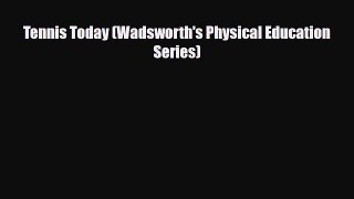 PDF Tennis Today (Wadsworth's Physical Education Series) PDF Book Free