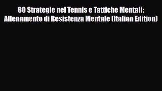 Download 60 Strategie nel Tennis e Tattiche Mentali: Allenamento di Resistenza Mentale (Italian