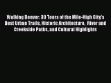 PDF Walking Denver: 30 Tours of the Mile-High City’s Best Urban Trails Historic Architecture