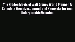 Download The Hidden Magic of Walt Disney World Planner: A Complete Organizer Journal and Keepsake