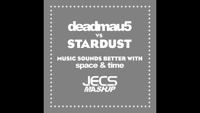 deadmau5 vs. Stardust — Music Sounds Better With Space & Time [JECS Mashup]