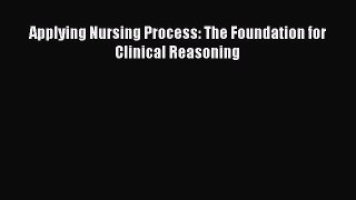 Download Applying Nursing Process: The Foundation for Clinical Reasoning PDF Online