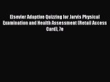 Read Elsevier Adaptive Quizzing for Jarvis Physical Examination and Health Assessment (Retail