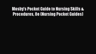 Download Mosby's Pocket Guide to Nursing Skills & Procedures 8e (Nursing Pocket Guides) PDF