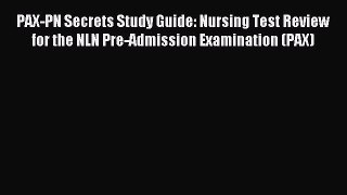 Read PAX-PN Secrets Study Guide: Nursing Test Review for the NLN Pre-Admission Examination