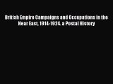Read British Empire Campaigns and Occupations in the Near East 1914-1924. a Postal History